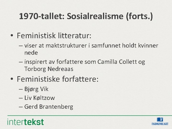 1970 -tallet: Sosialrealisme (forts. ) • Feministisk litteratur: – viser at maktstrukturer i samfunnet