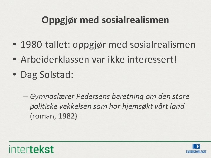 Oppgjør med sosialrealismen • 1980 -tallet: oppgjør med sosialrealismen • Arbeiderklassen var ikke interessert!