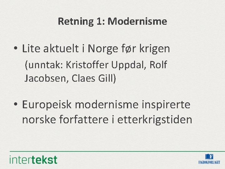 Retning 1: Modernisme • Lite aktuelt i Norge før krigen (unntak: Kristoffer Uppdal, Rolf