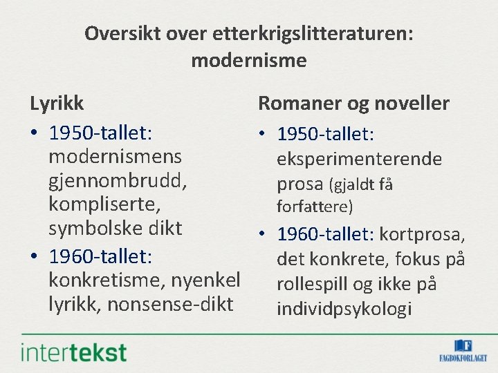 Oversikt over etterkrigslitteraturen: modernisme Lyrikk Romaner og noveller • 1950 -tallet: modernismens eksperimenterende gjennombrudd,