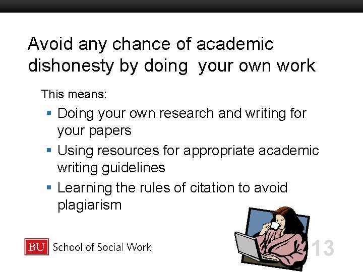Avoid any chance of academic dishonesty by doing your own work Boston University Slideshow Avoid any chance of academic dishonesty by doing your own work Boston University Slideshow