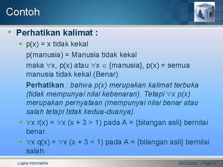 Contoh • Perhatikan kalimat : § p(x) = x tidak kekal p(manusia) = Manusia Contoh • Perhatikan kalimat : § p(x) = x tidak kekal p(manusia) = Manusia