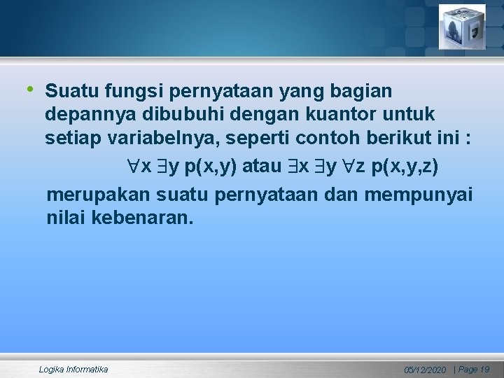 • Suatu fungsi pernyataan yang bagian depannya dibubuhi dengan kuantor untuk setiap variabelnya, • Suatu fungsi pernyataan yang bagian depannya dibubuhi dengan kuantor untuk setiap variabelnya,