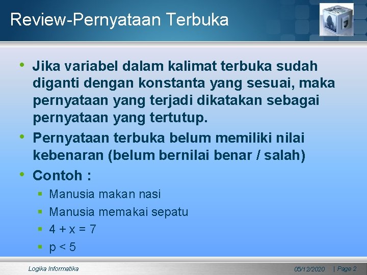 Review-Pernyataan Terbuka • Jika variabel dalam kalimat terbuka sudah • • diganti dengan konstanta Review-Pernyataan Terbuka • Jika variabel dalam kalimat terbuka sudah • • diganti dengan konstanta