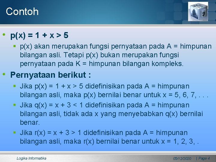Contoh • p(x) = 1 + x > 5 § p(x) akan merupakan fungsi Contoh • p(x) = 1 + x > 5 § p(x) akan merupakan fungsi