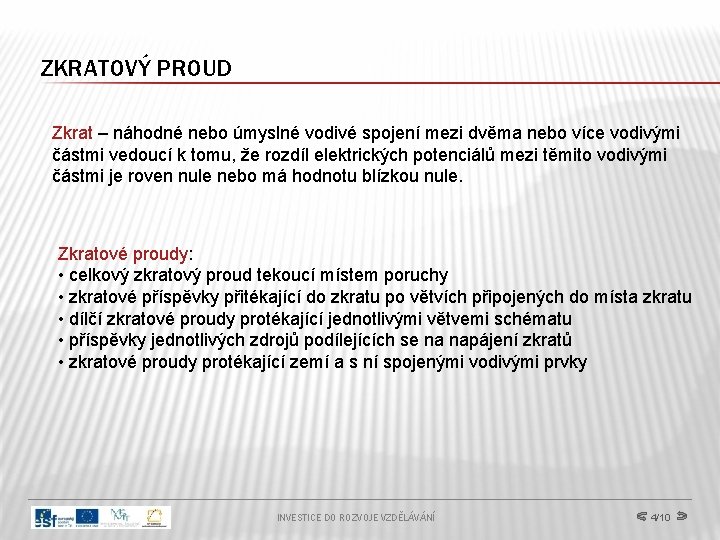 ZKRATOVÝ PROUD Zkrat – náhodné nebo úmyslné vodivé spojení mezi dvěma nebo více vodivými