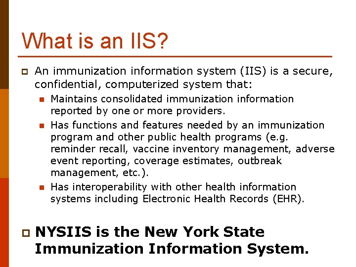 What is an IIS? p An immunization information system (IIS) is a secure, confidential,