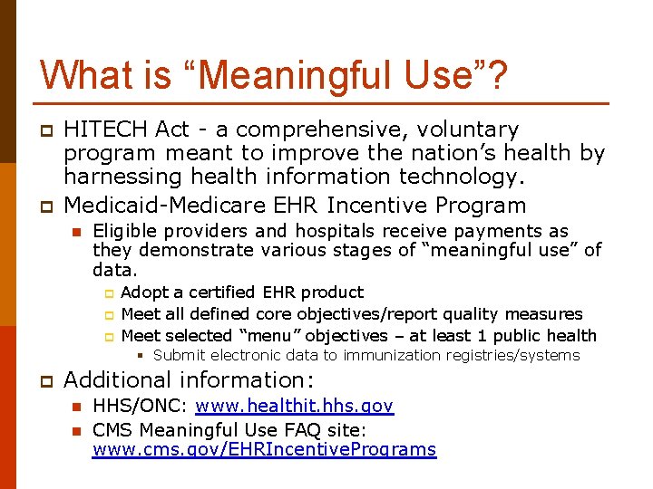 What is “Meaningful Use”? p p HITECH Act - a comprehensive, voluntary program meant