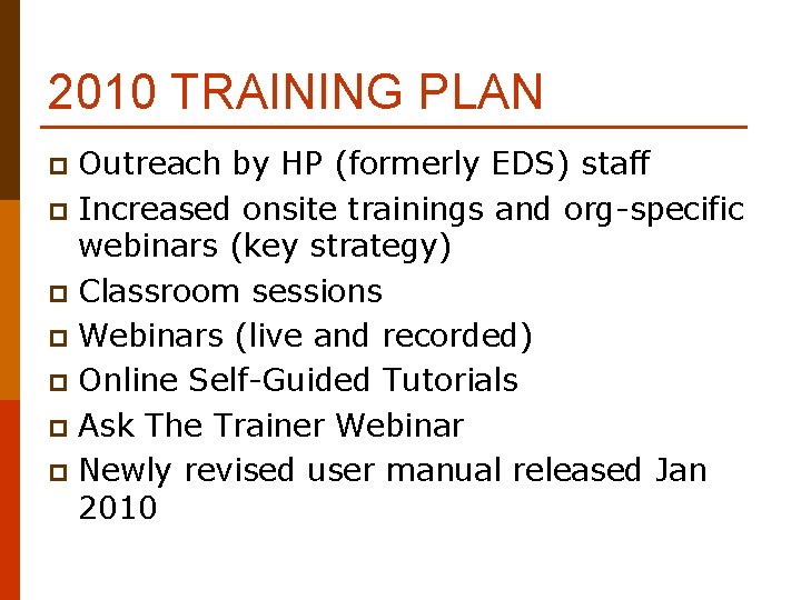 2010 TRAINING PLAN Outreach by HP (formerly EDS) staff p Increased onsite trainings and