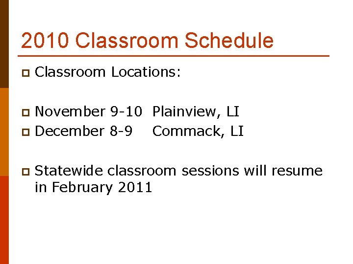 2010 Classroom Schedule p Classroom Locations: November 9 -10 Plainview, LI p December 8