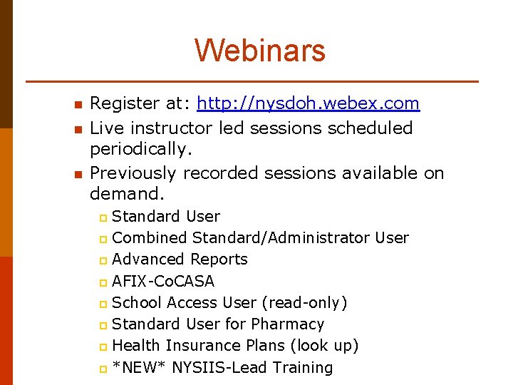 Webinars n n n Register at: http: //nysdoh. webex. com Live instructor led sessions