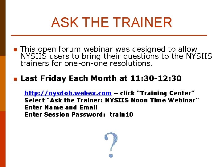 ASK THE TRAINER n This open forum webinar was designed to allow NYSIIS users