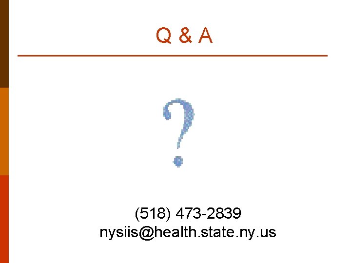 Q&A (518) 473 -2839 nysiis@health. state. ny. us 