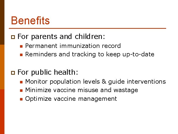 Benefits p For parents and children: n n p Permanent immunization record Reminders and