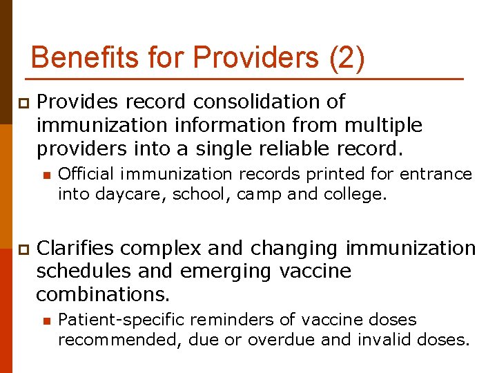 Benefits for Providers (2) p Provides record consolidation of immunization information from multiple providers