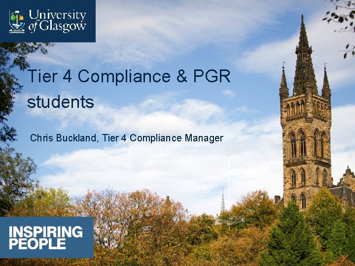 Tier 4 Compliance & PGR students Chris Buckland, Tier 4 Compliance Manager 