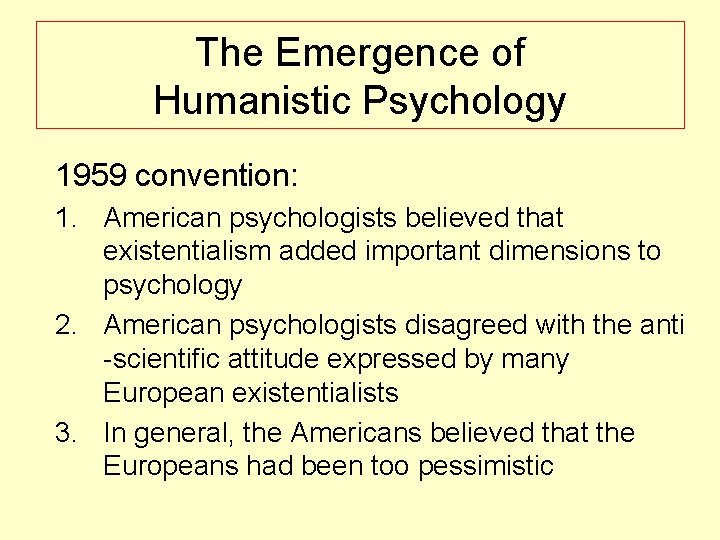 The Emergence of Humanistic Psychology 1959 convention: 1. American psychologists believed that existentialism added