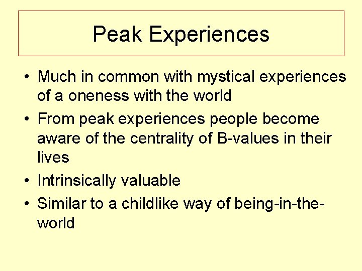 Peak Experiences • Much in common with mystical experiences of a oneness with the