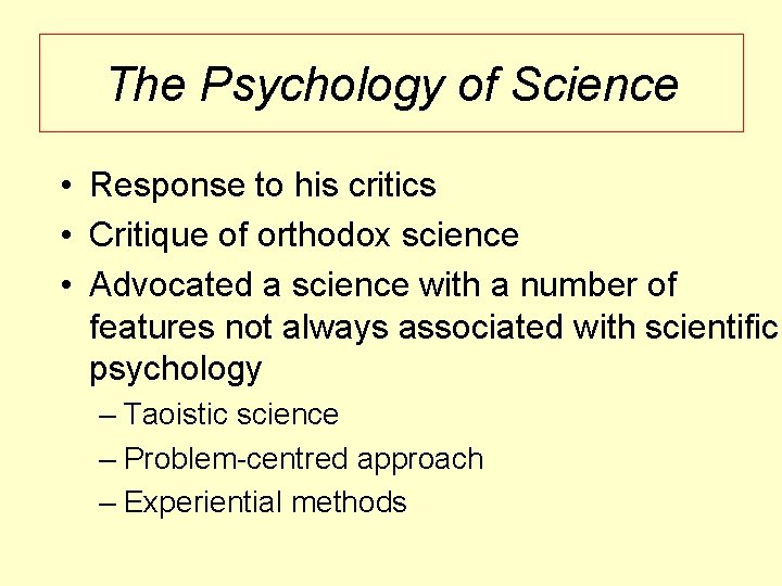 The Psychology of Science • Response to his critics • Critique of orthodox science