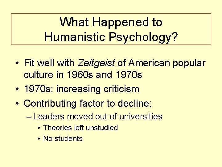 What Happened to Humanistic Psychology? • Fit well with Zeitgeist of American popular culture