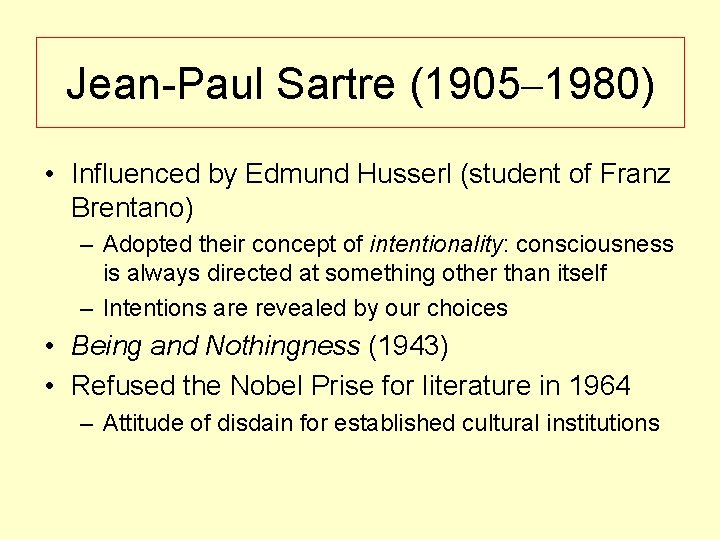 Jean-Paul Sartre (1905– 1980) • Influenced by Edmund Husserl (student of Franz Brentano) –