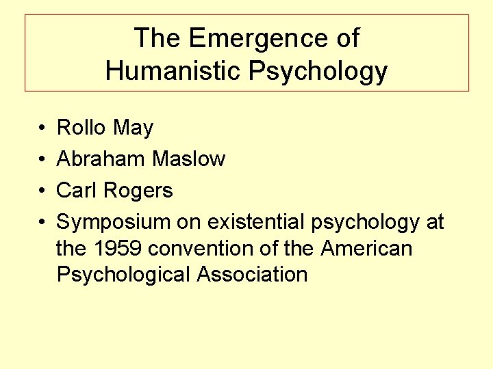 The Emergence of Humanistic Psychology • • Rollo May Abraham Maslow Carl Rogers Symposium