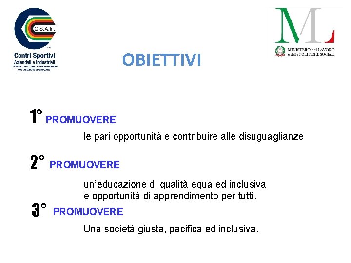 OBIETTIVI 1° PROMUOVERE le pari opportunità e contribuire alle disuguaglianze 2° PROMUOVERE 3° un’educazione
