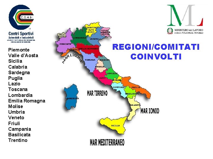 Piemonte Valle d’Aosta Sicilia Calabria Sardegna Puglia Lazio Toscana Lombardia Emilia Romagna Molise Umbria