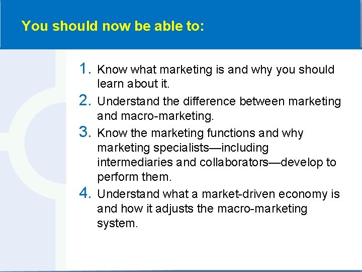 You should now be able to: 1. 2. 3. 4. Know what marketing is