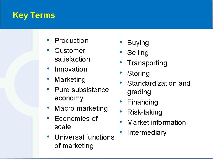 Key Terms • • Production Customer satisfaction Innovation Marketing Pure subsistence economy Macro-marketing Economies