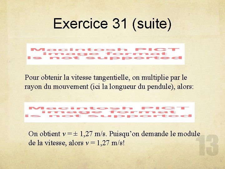 Exercice 31 (suite) Pour obtenir la vitesse tangentielle, on multiplie par le rayon du Exercice 31 (suite) Pour obtenir la vitesse tangentielle, on multiplie par le rayon du