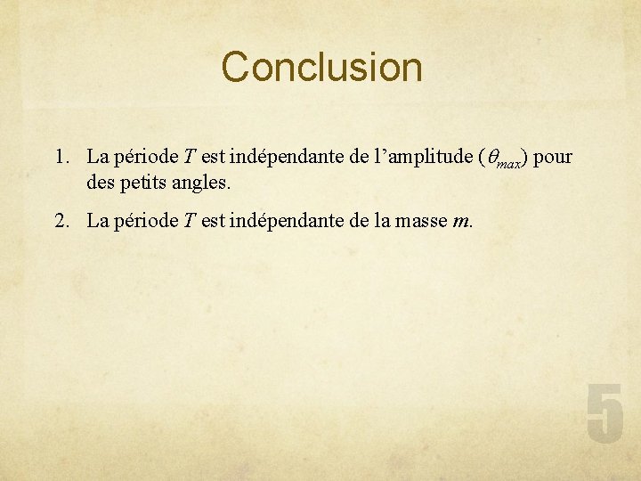 Conclusion 1. La période T est indépendante de l’amplitude (qmax) pour des petits angles. Conclusion 1. La période T est indépendante de l’amplitude (qmax) pour des petits angles.