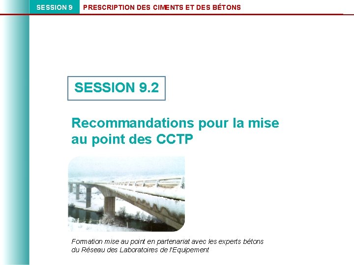 SESSION 9 PRESCRIPTION DES CIMENTS ET DES BÉTONS SESSION 9. 2 Recommandations pour la