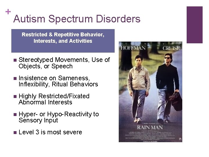 + Autism Spectrum Disorders Restricted & Repetitive Behavior, Interests, and Activities n Stereotyped Movements,