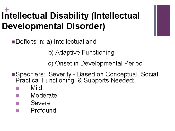 + Intellectual Disability (Intellectual Developmental Disorder) n Deficits in: a) Intellectual and b) Adaptive