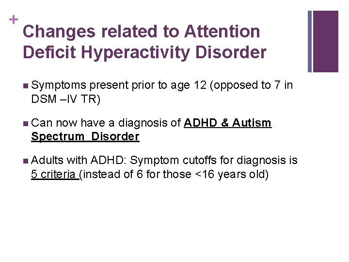 + Changes related to Attention Deficit Hyperactivity Disorder n Symptoms present prior to age