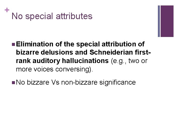 + No special attributes n Elimination of the special attribution of bizarre delusions and