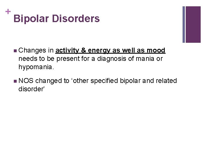 + Bipolar Disorders n Changes in activity & energy as well as mood needs