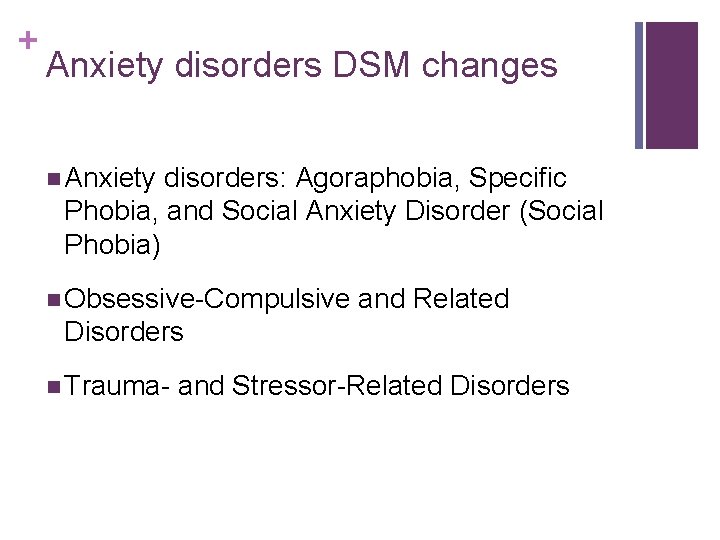 + Anxiety disorders DSM changes n Anxiety disorders: Agoraphobia, Specific Phobia, and Social Anxiety