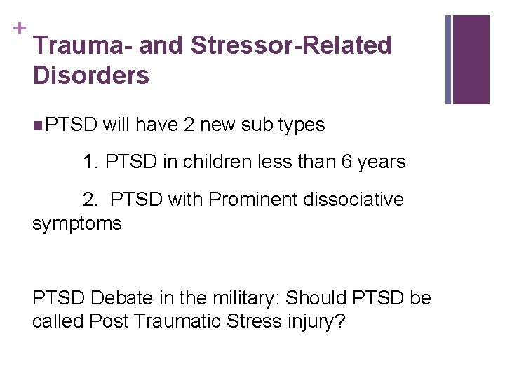 + Trauma- and Stressor-Related Disorders n PTSD will have 2 new sub types 1.