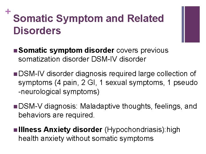 + Somatic Symptom and Related Disorders n Somatic symptom disorder covers previous somatization disorder