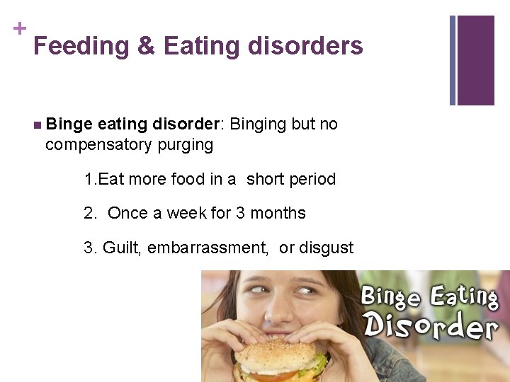 + Feeding & Eating disorders n Binge eating disorder: Binging but no compensatory purging