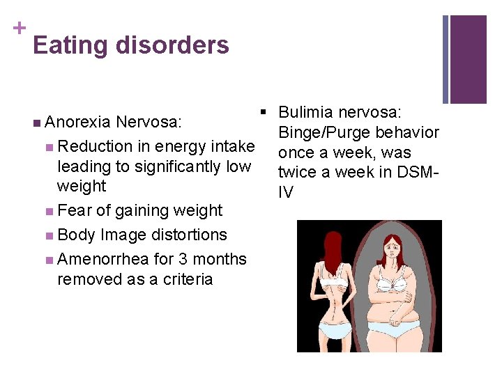 + Eating disorders § Bulimia nervosa: Binge/Purge behavior n Reduction in energy intake once
