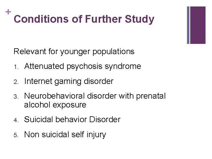 + Conditions of Further Study Relevant for younger populations 1. Attenuated psychosis syndrome 2.