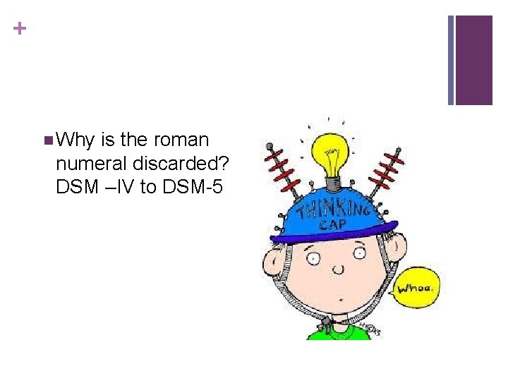 + n Why is the roman numeral discarded? DSM –IV to DSM-5 