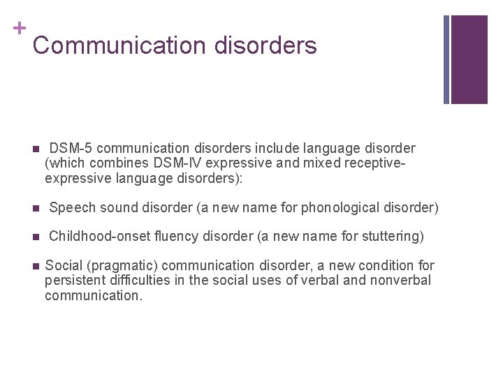 + Communication disorders n DSM-5 communication disorders include language disorder (which combines DSM-IV expressive
