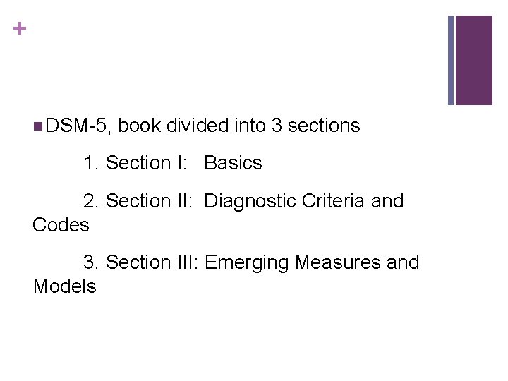 + n DSM-5, book divided into 3 sections 1. Section I: Basics 2. Section