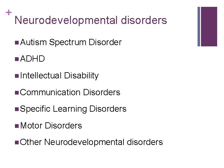 + Neurodevelopmental disorders n Autism Spectrum Disorder n ADHD n Intellectual Disability n Communication