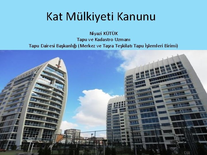 Kat Mülkiyeti Kanunu Niyazi KÜTÜK Tapu ve Kadastro Uzmanı Tapu Dairesi Başkanlığı (Merkez ve