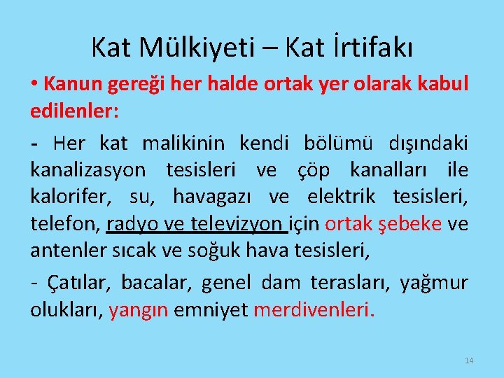 Kat Mülkiyeti – Kat İrtifakı • Kanun gereği her halde ortak yer olarak kabul